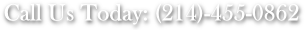 Call Us Today: (214)-455-0862